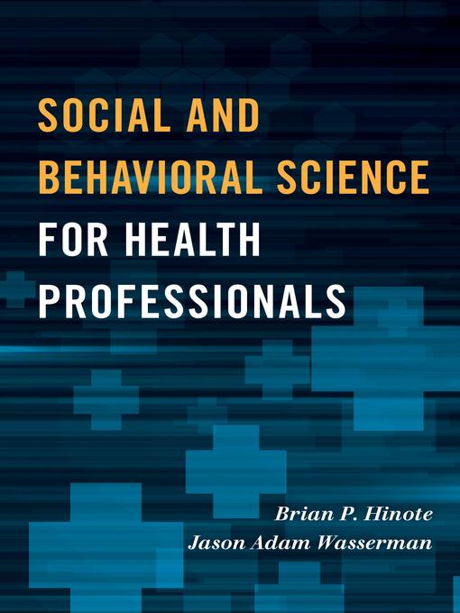 Title details for Social and Behavioral Science for Health Professionals by Brian P. Hinote - Available
